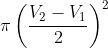 \pi \left ( \frac{V_{2}-V_{1}}{2} \right )^{2}
